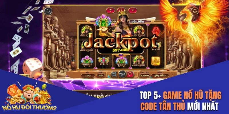 Game nổ hũ tặng code tân thủ